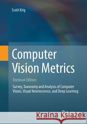 Computer Vision Metrics: Survery, Taxonomy and Analysis of Computer Vision, Visual Neuroscience, and Deep Learning Krig, Scott 9783319815954 Springer - książka