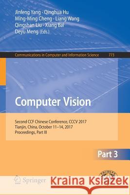 Computer Vision: Second Ccf Chinese Conference, CCCV 2017, Tianjin, China, October 11-14, 2017, Proceedings, Part III Yang, Jinfeng 9789811073045 Springer - książka