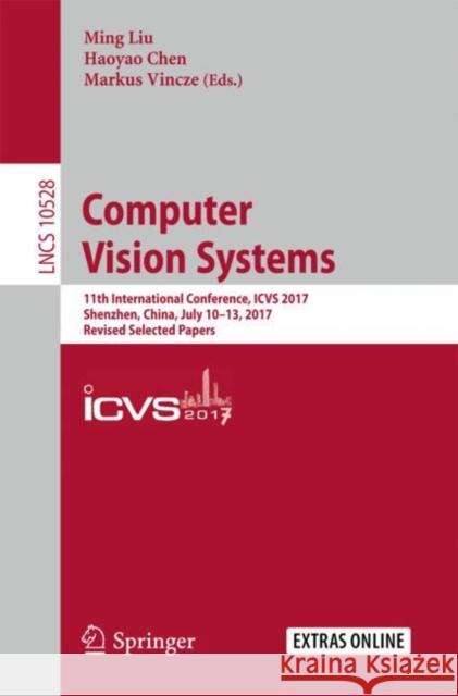 Computer Vision Systems: 11th International Conference, Icvs 2017, Shenzhen, China, July 10-13, 2017, Revised Selected Papers Liu, Ming 9783319683447 Springer - książka