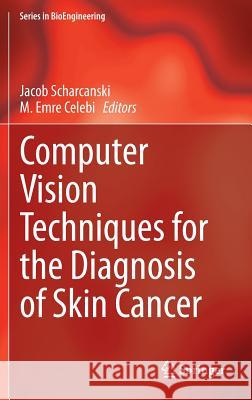 Computer Vision Techniques for the Diagnosis of Skin Cancer Jacob Scharcanski M. Emre Celebi 9783642396076 Springer - książka