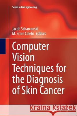 Computer Vision Techniques for the Diagnosis of Skin Cancer Jacob Scharcanski M. Emre Celebi 9783662522622 Springer - książka