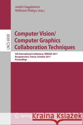 Computer Vision/Computer Graphics Collaboration Techniques: 5th International Conference, MIRAGE 2011, Rocquencourt, France, October 10-11, 2011. Proceedings André Gagalowicz, Wilfried Philips 9783642241352 Springer-Verlag Berlin and Heidelberg GmbH &  - książka