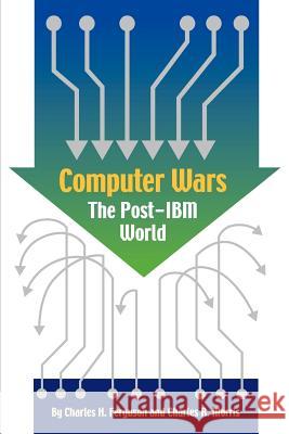 Computer Wars: The Post-IBM World Charles H. Ferguson, Warren R. Greenberg, Charles Morris 9781587981395 Beard Books - książka