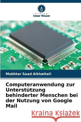 Computeranwendung zur Unterst?tzung behinderter Menschen bei der Nutzung von Google Mail Mokhtar Saa 9786205690031 Verlag Unser Wissen - książka