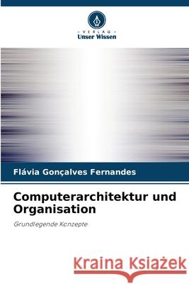 Computerarchitektur und Organisation Fl?via Gon?alves Fernandes 9786207854882 Verlag Unser Wissen - książka