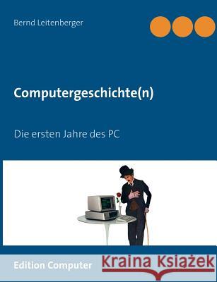 Computergeschichte(n): Die ersten Jahre des PC Leitenberger, Bernd 9783735782106 Books on Demand - książka