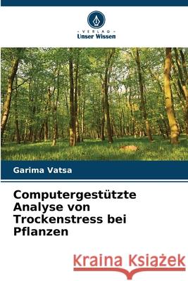 Computergestützte Analyse von Trockenstress bei Pflanzen Vatsa, Garima 9786200705051 Verlag Unser Wissen - książka