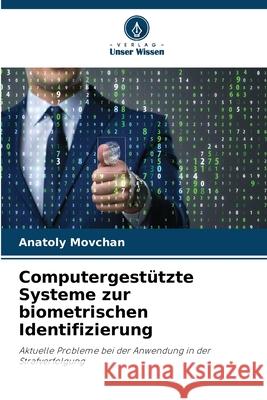 Computergestützte Systeme zur biometrischen Identifizierung Movchan, Anatoly 9786208492229 Verlag Unser Wissen - książka