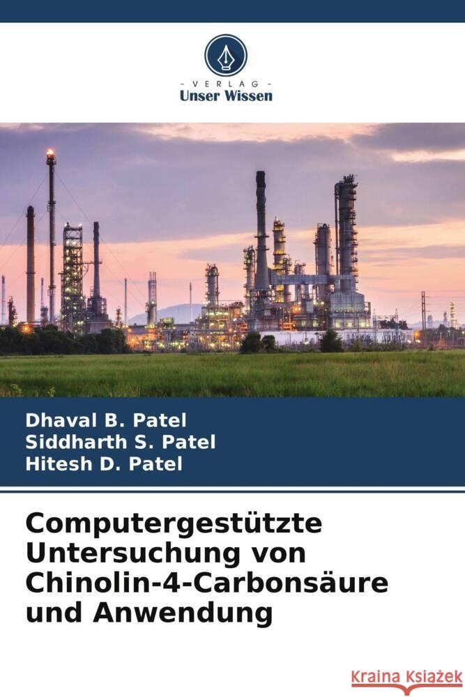 Computergest?tzte Untersuchung von Chinolin-4-Carbons?ure und Anwendung Dhaval B. Patel Siddharth S. Patel Hitesh D. Patel 9786207291663 Verlag Unser Wissen - książka