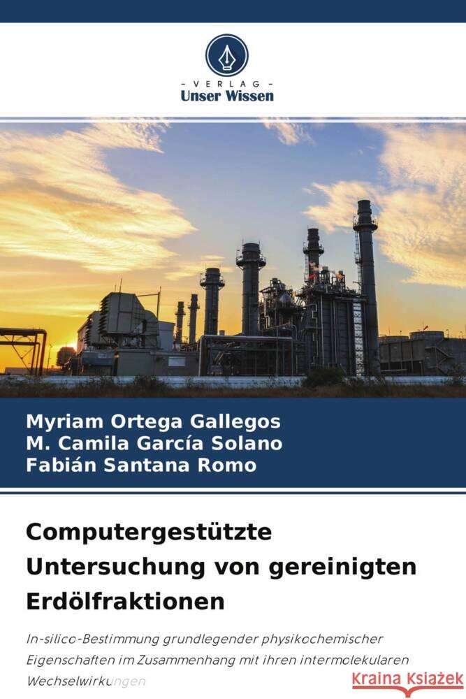 Computergestützte Untersuchung von gereinigten Erdölfraktionen Ortega Gallegos, Myriam, García Solano, M. Camila, Santana Romo, Fabián 9786204776514 Verlag Unser Wissen - książka