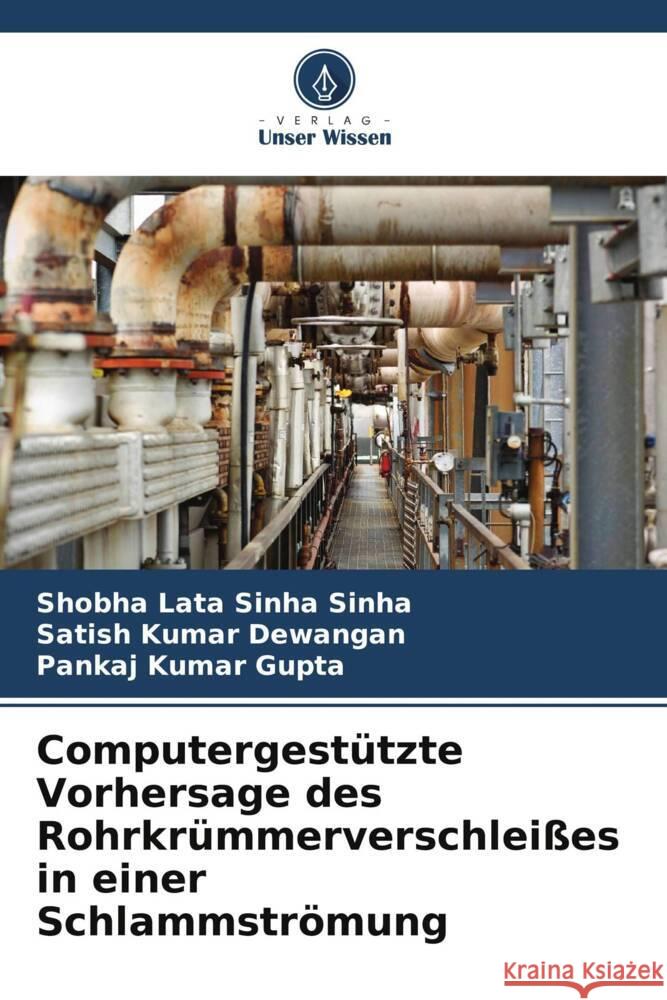 Computergest?tzte Vorhersage des Rohrkr?mmerverschlei?es in einer Schlammstr?mung Shobha Lata Sinha Sinha Satish Kumar Dewangan Pankaj Kumar Gupta 9786208070939 Verlag Unser Wissen - książka