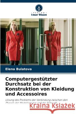 Computergestützter Durchsatz bei der Konstruktion von Kleidung und Accessoires Elena Bulatova 9786203053227 Verlag Unser Wissen - książka