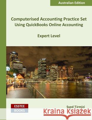 Computerised Accounting Practice Set Using QuickBooks Online Accounting: Australian Edition Syed Tirmizi 9780994598851 Esstee Books - książka