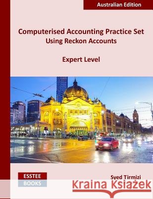 Computerised Accounting Practice Set Using Reckon Accounts - Expert Level: Australian Edition Syed Tirmizi 9780994598899 Esstee Books - książka