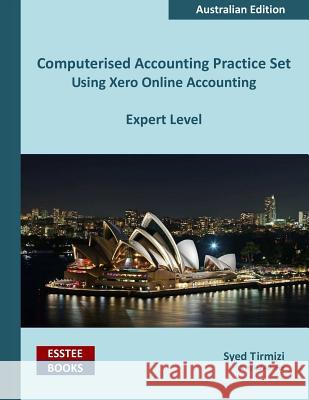 Computerised Accounting Practice Set Using Xero Online Accounting: Australian Edition Syed Tirmizi 9780994598844 Esstee Books - książka