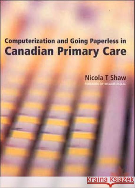 Computerization and Going Paperless in Canadian Primary Care Nicola T. Shaw 9781857756234 Radcliffe Medical Press - książka
