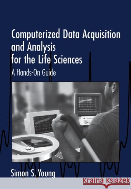 Computerized Data Acquisition and Analysis for the Life Sciences: A Hands-On Guide Young, Simon S. 9780521565707 Cambridge University Press - książka