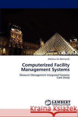 Computerized Facility Management Systems Zdzislaw Jan Bochynski 9783838323411 LAP Lambert Academic Publishing - książka