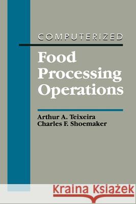 Computerized Food Processing Operations Arthur A. Teixeira Charles F. Shoemaker Arthur A 9781461358473 Springer - książka