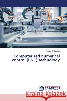 Computerized numerical control (CNC) technology Ahmad E 9786202803274 LAP Lambert Academic Publishing - książka