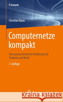 Computernetze Kompakt: Eine Praxisorientierte Einf?hrung F?r Studium Und Beruf Christian Baun 9783658486044 Springer Vieweg - książka
