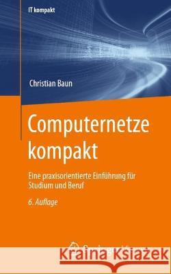 Computernetze Kompakt: Eine Praxisorientierte Einführung Für Studium Und Beruf Baun, Christian 9783662653623 Springer Vieweg - książka