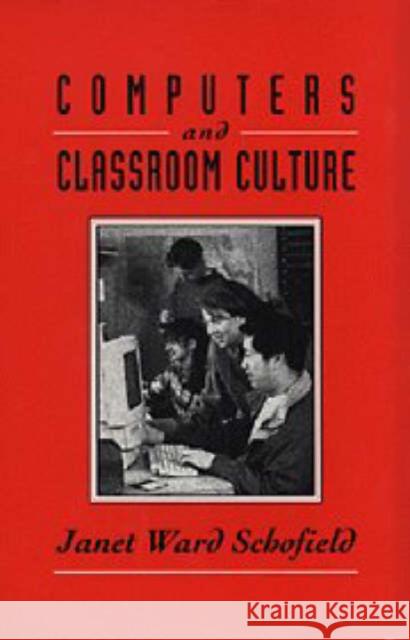 Computers and Classroom Culture Janet Ward Schofield 9780521479240 Cambridge University Press - książka
