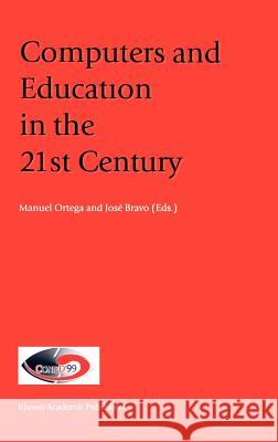 Computers and Education in the 21st Century Manuel Ortega Jose Bravo Josa(c) Bravo 9780792365778 Springer Netherlands - książka