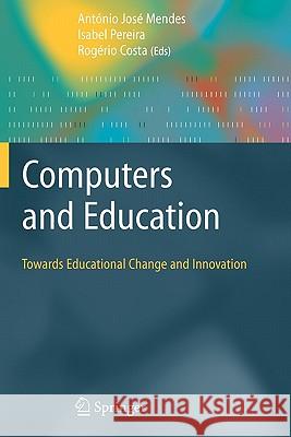 Computers and Education: Towards Educational Change and Innovation Antonio Jose Mendes Isabel Pereira Rogerio Costa 9781849966801 Springer - książka