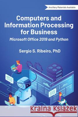 Computers and Information Processing for Business: Microsoft Office 2019 and Python Sergio S. Ribeiro 9781952538605 Business Expert Press - książka