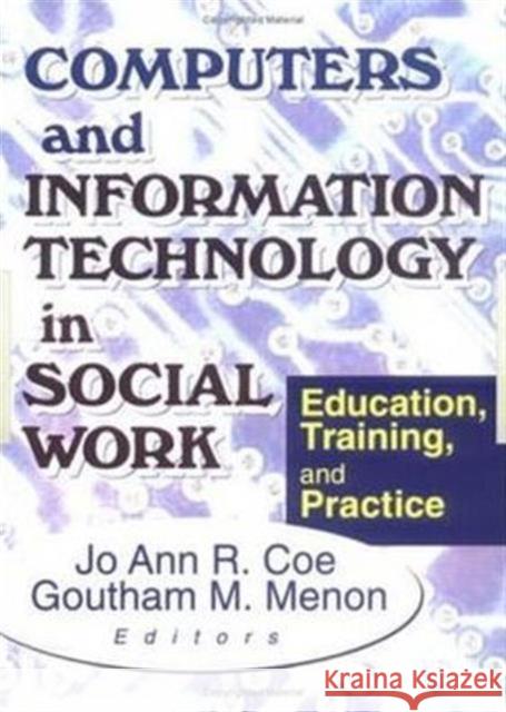 Computers and Information Technology in Social Work: Education, Training, and Practice R. Coe, Jo Ann 9780789009524 Haworth Press - książka