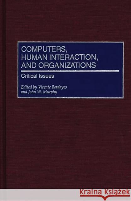 Computers, Human Interaction, and Organizations: Critical Issues Berdayes, Vicente 9780275963859 Praeger Publishers - książka