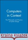 Computers in Context: The Philosophy and Practice of System Design Mathiassen, Lars 9781557864055 Blackwell Publishers