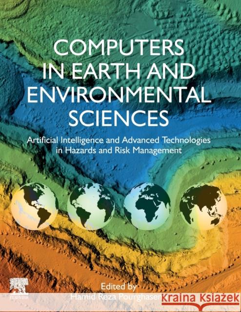 Computers in Earth and Environmental Sciences: Artificial Intelligence and Advanced Technologies in Hazards and Risk Management Hamid Reza Pourghasemi 9780323898614 Elsevier - książka