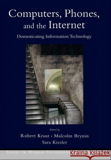 Computers, Phones, and the Internet: Domesticating Information Technology Robert Kraut 9780195179637 Oxford University Press, USA - książka