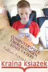 Computerspiele: Überlegungen eines Vaters Schindegger, Tobias 9781503209664 Createspace