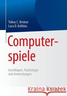 Computerspiele: Grundlagen, Psychologie Und Anwendungen Breiner, Tobias C. 9783662578940 Springer - książka