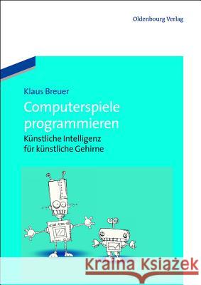 Computerspiele Programmieren: Künstliche Intelligenz Für Künstliche Gehirne Klaus Breuer 9783486717891 Walter de Gruyter - książka