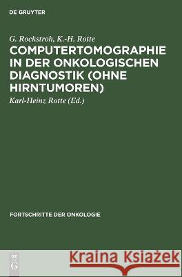 Computertomographie in Der Onkologischen Diagnostik (Ohne Hirntumoren) H E Kh Cobet Kriedemann Merkle, E Kriedemann, Kh Merkle, G Rockstroh, K -H Rotte, Karl-Heinz Rotte 9783112614693 De Gruyter - książka