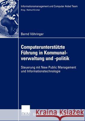 Computerunterstützte Führung in Kommunalverwaltung Und -Politik: Steuerung Mit New Public Management Und Informationstechnologie Vöhringer, Bernd 9783824480128 Deutscher Universitats Verlag - książka