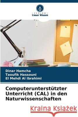 Computerunterstützter Unterricht (CAL) in den Naturwissenschaften Hamcha, Dinar, Hassouni, Taoufik, Al Ibrahimi, El Mehdi 9786209095078 Verlag Unser Wissen - książka
