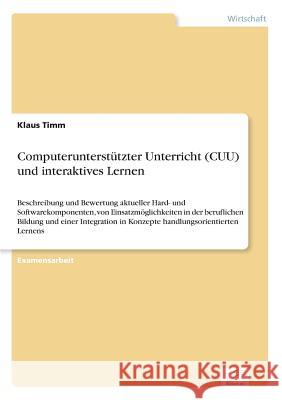 Computerunterstützter Unterricht (CUU) und interaktives Lernen: Beschreibung und Bewertung aktueller Hard- und Softwarekomponenten, von Einsatzmöglich Timm, Klaus 9783838600109 Diplom.de - książka