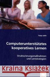 Computerunterstütztes kooperatives Lernen: : Strukturierungsmaßnahmen und Lernstrategien Jadin, Tanja 9783836476546 VDM Verlag Dr. Müller - książka
