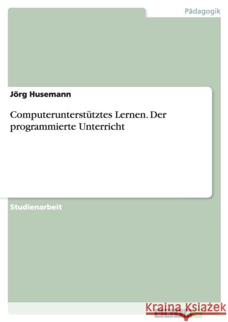 Computerunterstütztes Lernen. Der programmierte Unterricht Jorg Husemann   9783656692713 Grin Verlag Gmbh - książka