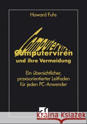 Computerviren und ihre Vermeidung: Ein übersichtlicher, praxisorientierter Leitfaden für jeden PC-Anwender Howard Fuhs 9783528053192 Springer Fachmedien Wiesbaden - książka