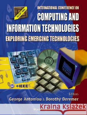 Computing and Information Technologies: Exploring Emerging Technologies, Procs of the Intl Conf George Antoniou Dorothy Deremer 9789810247591 World Scientific Publishing Company - książka