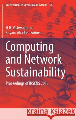 Computing and Network Sustainability: Proceedings of Irscns 2016 Vishwakarma, H. R. 9789811039348 Springer - książka