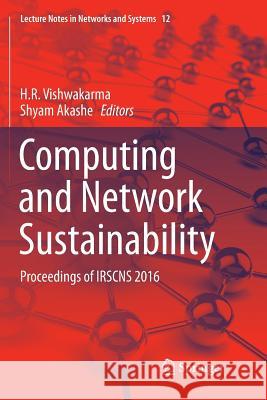 Computing and Network Sustainability: Proceedings of Irscns 2016 Vishwakarma, H. R. 9789811350030 Springer - książka