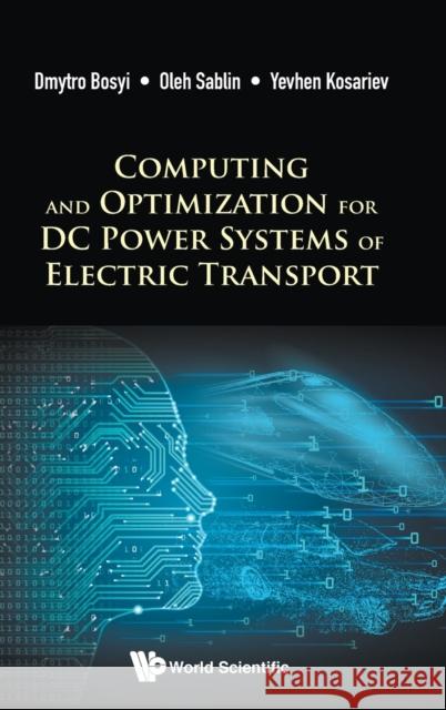 Computing and Optimization for DC Power Systems of Electric Transport Dmytro Bosyi 9781786347718 Wspc (Europe) - książka