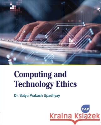 Computing and Technology Ethics Satya Prakash Upadhyay 9781779568854 Toronto Academic Press - książka